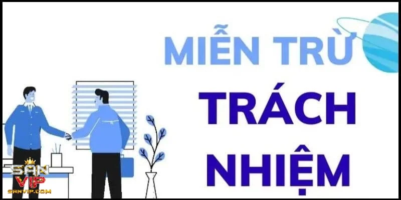 Khám phá siêu chi tiết điều khoản miễn trách nhiệm