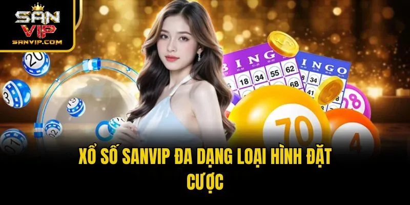 Xổ số Sanvip đa dạng loại hình đặt cược